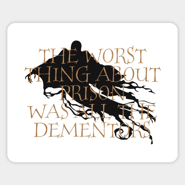 The Worst Thing About Prison Was All The Dementors Sticker by tdilport